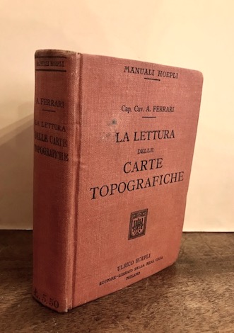 Arnaldo Ferrari La lettura delle carte topografiche ad uso dei ciclisti ed automobilisti nonché dei militati del Regio esercito 1914 Milano Hoepli